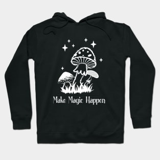 Make Magic Happen Mushrooms Wicca Cute Hoodie